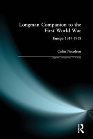 Title: Longman Companion to the First World War: Europe 1914-1918, Author: Colin Nicolson