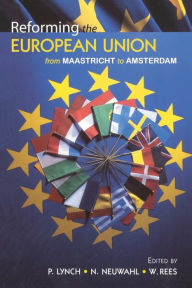 Title: Reforming the European Union: From Maastricht to Amsterdam, Author: G.Wyn Rees