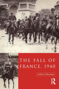 Title: The Fall of France 1940 / Edition 1, Author: Andrew Shennan
