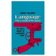 Title: Language - The Loaded Weapon: The Use and Abuse of Language Today / Edition 1, Author: Dwight Bolinger