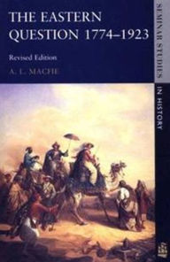 Title: Eastern Question 1774-1923, The: Revised Edition / Edition 2, Author: Alexander Lyon Macfie