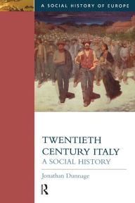 Title: Twentieth Century Italy: A Social History / Edition 1, Author: Jonathan Dunnage