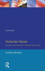 Title: Victorian Values: Personalities and Perspectives in Nineteenth Century Society / Edition 2, Author: Gordon Marsden