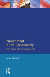 Title: Punishment in the Community: The Future of Criminal Justice, Author: Anne Worrall