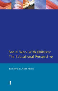 Title: Social Work with Children: The Educational Perspective, Author: Eric Blyth