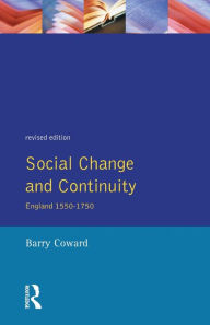 Title: Social Change and Continuity: England 1550-1750 / Edition 2, Author: Barry Coward