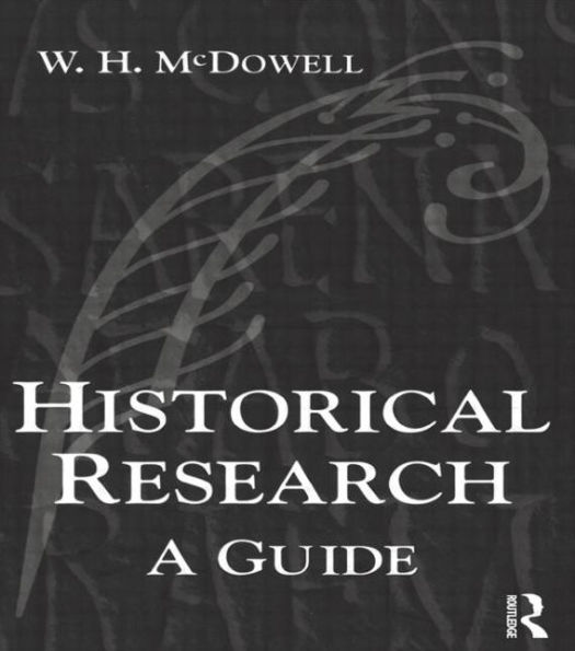 Historical Research: A Guide for Writers of Dissertations, Theses, Articles and Books / Edition 1