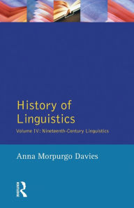 Title: History of Linguistics, Volume IV: Nineteenth-Century Linguistics, Author: Anna Morpurgo Davies