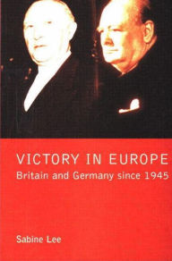 Title: Victory in Europe?: Britain and Germany since 1945 / Edition 1, Author: Sabine Lee