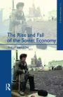 The Rise and Fall of the The Soviet Economy: An Economic History of the USSR 1945 - 1991 / Edition 1