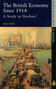 Title: The British Economy since 1914: A Study in Decline? / Edition 1, Author: Rex Pope