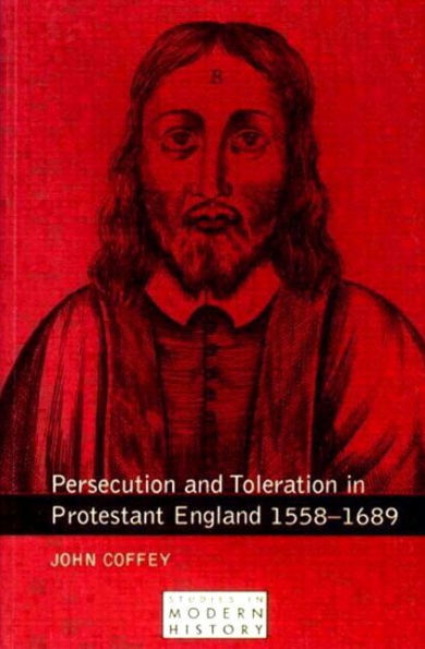 Persecution and Toleration in Protestant England 1558-1689 / Edition 1