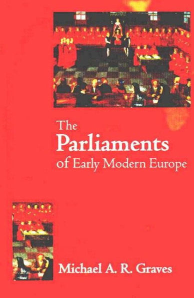 The Parliaments of Early Modern Europe: 1400 - 1700 / Edition 1