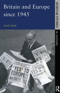 Title: Britain and Europe since 1945 / Edition 1, Author: Alex May
