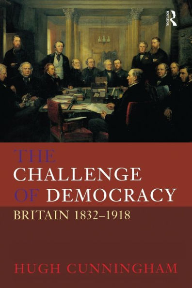 The Challenge of Democracy: Britain 1832-1918 / Edition 1