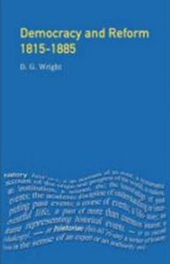 Title: Democracy and Reform 1815 - 1885, Author: D. G. Wright