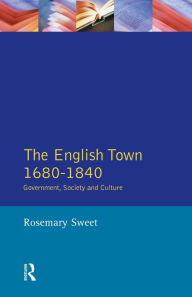 Title: The English Town, 1680-1840: Government, Society and Culture, Author: Rosemary Sweet