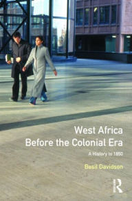 Title: West Africa before the Colonial Era: A History to 1850 / Edition 1, Author: Basil Davidson