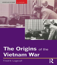 Title: The Origins of the Vietnam War / Edition 1, Author: Fredrik Logevall