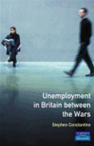 Title: Unemployment in Britain Between the Wars, Author: Stephen Constantine