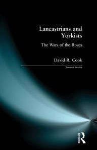 Title: Lancastrians and Yorkists: The Wars of the Roses / Edition 1, Author: D.R. Cook
