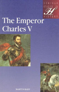 Title: The Emperor Charles V / Edition 1, Author: Martyn Rady