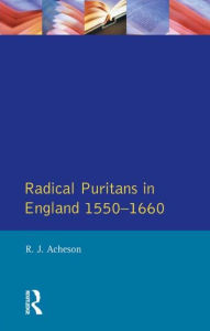 Title: Radical Puritans in England 1550 - 1660, Author: R.J. Acheson