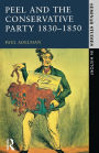 Peel and the Conservative Party 1830-1850 / Edition 1