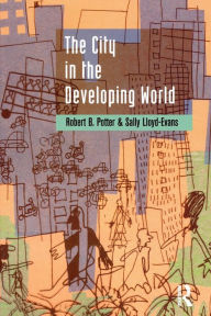 Title: The City in the Developing World / Edition 1, Author: Robert B. Potter
