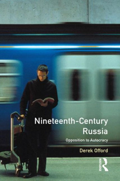Nineteenth-Century Russia: Opposition to Autocracy / Edition 1