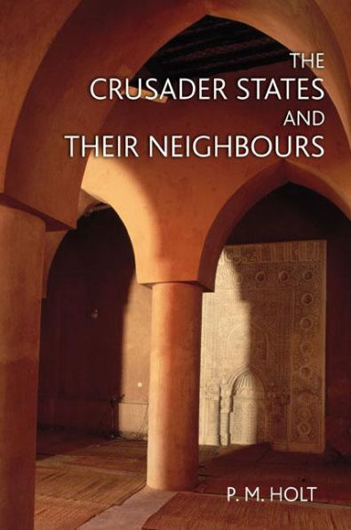 The Crusader States and their Neighbours: 1098-1291 / Edition 1