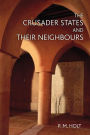 The Crusader States and their Neighbours: 1098-1291