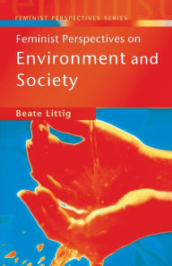 Title: Feminist Perspectives on Environment and Society / Edition 1, Author: Beate Littig
