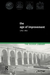 Title: The Age of Improvement, 1783-1867 / Edition 2, Author: Asa Briggs