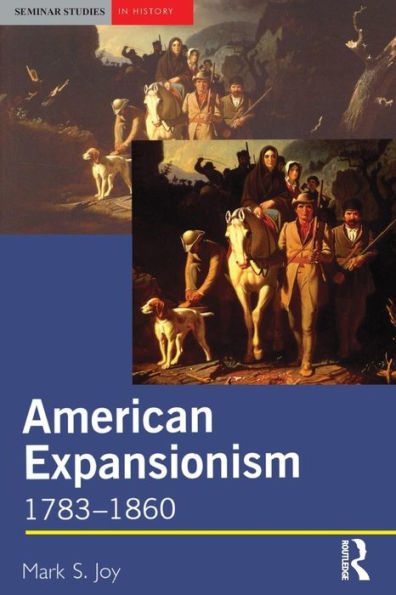 American Expansionism, 1783-1860: A Manifest Destiny? / Edition 1