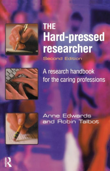 The Hard-pressed Researcher: A research handbook for the caring professions / Edition 2
