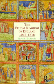 Title: The Feudal Kingdom of England: 1042-1216 / Edition 5, Author: Frank Barlow