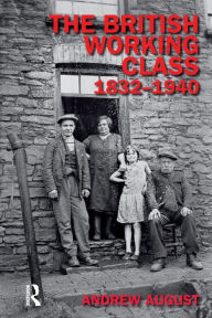Title: The British Working Class 1832-1940 / Edition 1, Author: Andrew August