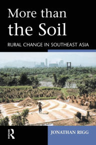 Title: More than the Soil: Rural Change in SE Asia, Author: Jonathan Rigg