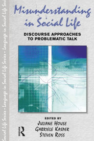 Title: Misunderstanding in Social Life: Discourse Approaches to Problematic Talk, Author: Juliane House