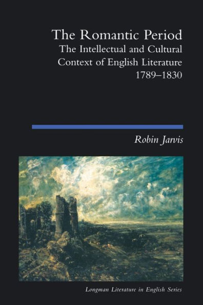 The Romantic Period: The Intellectual & Cultural Context of English Literature 1789-1830 / Edition 1