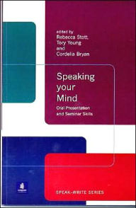 Title: Speaking Your Mind: Oral Presentation and Seminar Skills: Speak-Write Series / Edition 1, Author: Rebecca Stott