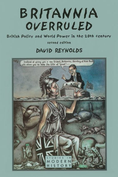 Britannia Overruled: British Policy and World Power in the Twentieth Century / Edition 2