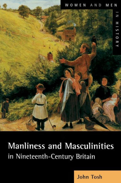 Manliness and Masculinities in Nineteenth-Century Britain: Essays on Gender, Family and Empire / Edition 1