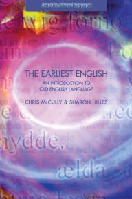 Title: The Earliest English: An Introduction to Old English Language / Edition 1, Author: Chris Mccully