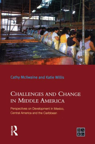 Challenges and Change in Middle America: Perspectives on Development in Mexico, Central America and the Caribbean