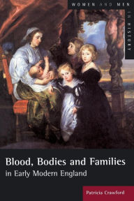 Title: Blood, Bodies and Families in Early Modern England, Author: Patricia Crawford