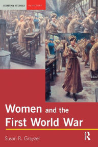 Title: Women and the First World War / Edition 1, Author: Susan R. Grayzel