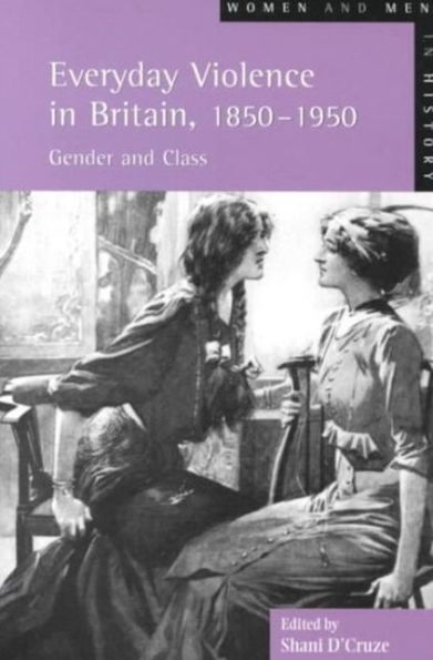 Everyday Violence in Britain, 1850-1950: Gender and Class / Edition 1