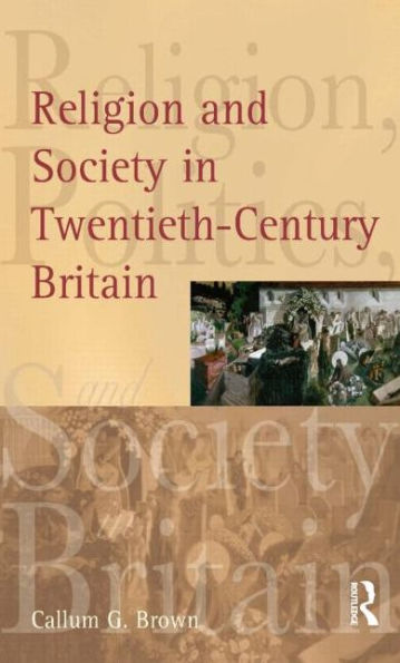 Religion and Society in Twentieth-Century Britain / Edition 1
